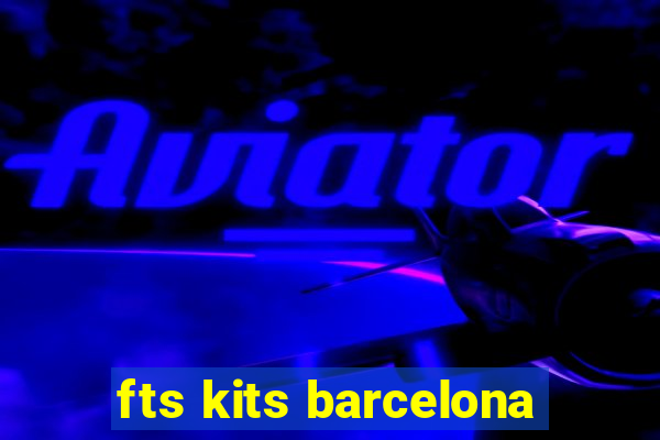 fts kits barcelona